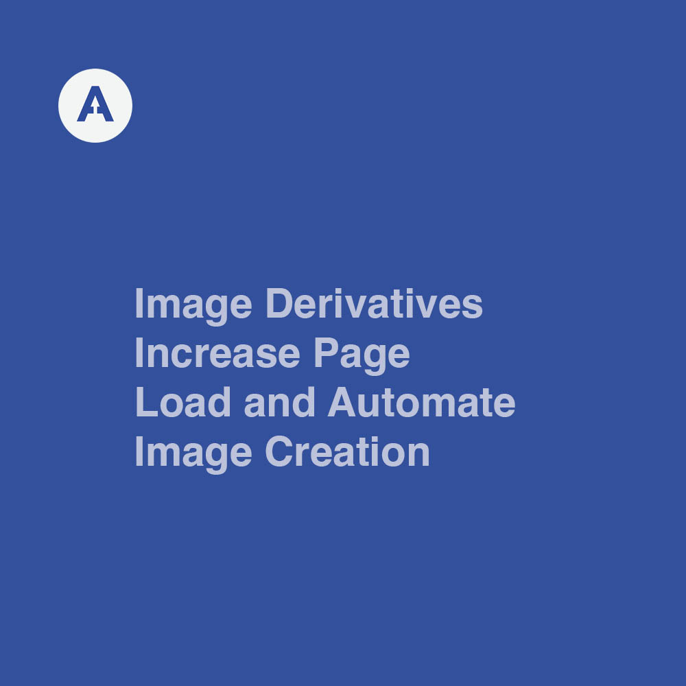 Image Derivatives - Increase Page Load and Automate Image Creation